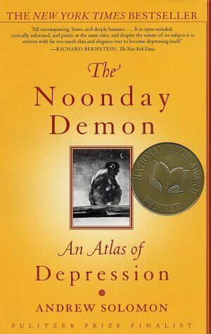 "The Noonday Demon: An Atlas of Depression" by Andrew Solomon